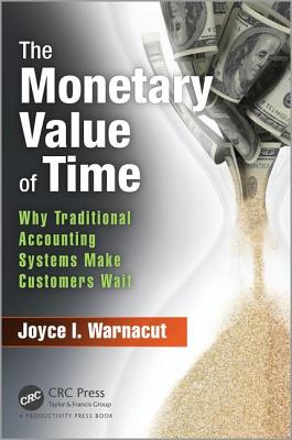 The Monetary Value of Time: Why Traditional Accounting Systems Make Customers Wait - Warnacut, Joyce I.