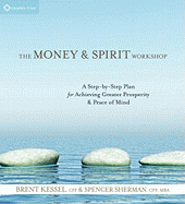 The Money and Spirit Workshop: A Step-By-Step Plan for Achieving Greater Prosperity and Peace of Mind