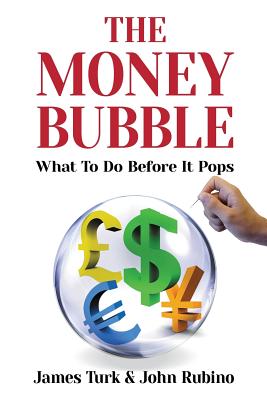 The Money Bubble: What to Do Before It Pops - Turk, James, and Rubino, John