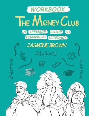 The Money Club: A Teenage Guide to Financial Literacy Workbook - Brown, Jasmine