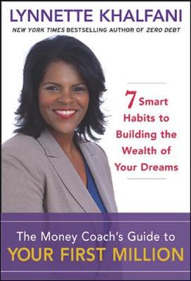 The Money Coach's Guide to Your First Million: 7 Smart Habits to Building the Wealth of Your Dreams - Khalfani, Lynnette