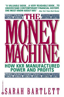 The Money Machine: How Kkr Manufactured Power and Profits - Bartlett, Sarah