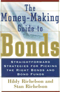The Money Making Guide to Bonds: Straightforward Strategies for Picking the Right Bonds and Bond Funds
