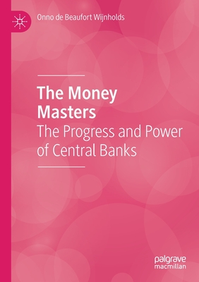 The Money Masters: The Progress and Power of Central Banks - De Beaufort Wijnholds, Onno