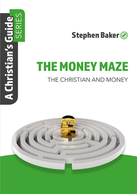 The Money Maze: Christian's Guide Series - Baker, Stephen