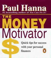 The Money Motivator: Quick Tips for Success with Your Personal Finances