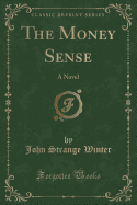 The Money Sense: A Novel (Classic Reprint)