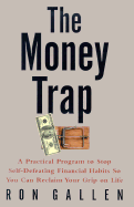 The Money Trap: A Practical Program to Stop Self-Defeating Financial Habits So You Can Reclaim Your Grip on Life