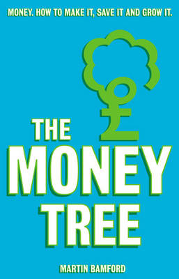 The Money Tree: Help Yourself to Greater Wealth, More Security and Financial Happiness - Bamford, Martin