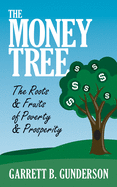 The Money Tree: The Roots & Fruits of Poverty & Prosperity: The Roots & Fruits of Poverty & Prosperity