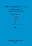 The Moneyer and the Mint in the reign of Edward the Confessor 1042-1066, Part i