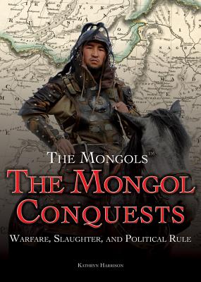 The Mongol Conquests: Warfare, Slaughter, and Political Rule - Freedman, Jeri