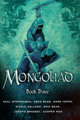 The Mongoliad: Book Three - Stephenson, Neal, and Bear, Erik, and Bear, Greg