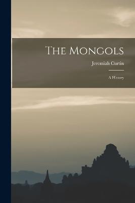 The Mongols: A History - Curtin, Jeremiah