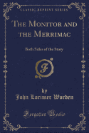 The Monitor and the Merrimac: Both Sides of the Story (Classic Reprint)