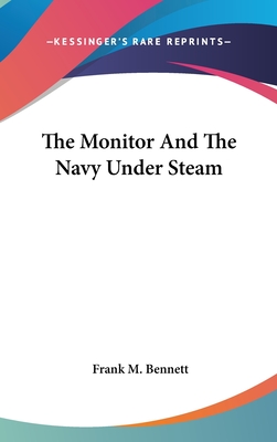 The Monitor And The Navy Under Steam - Bennett, Frank M