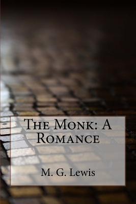 The Monk: A Romance - M G Lewis