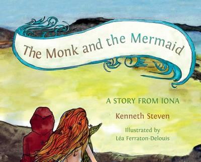 The Monk and the Mermaid: A Story from Iona, Told for Children - Steven, Kenneth