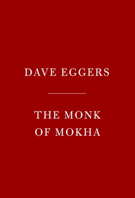 The Monk of Mokha - Eggers, Dave