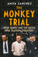 The Monkey Trial: John Scopes and the Battle over Teaching Evolution