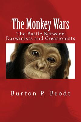 The Monkey Wars: The Battle Between Darwinists and Creationists - Brodt, Burton P