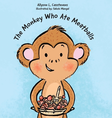 The Monkey Who Ate Meatballs - Casstevens, Allyson L