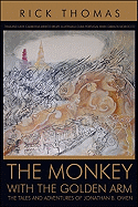 The Monkey with the Golden Arm: The Tales and Adventures of Jonathan B. Owen