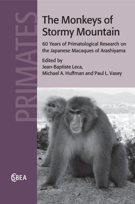 The Monkeys of Stormy Mountain: 60 Years of Primatological Research on the Japanese Macaques of Arashiyama - Leca, Jean-Baptiste (Editor), and Huffman, Michael A (Editor), and Vasey, Paul L (Editor)