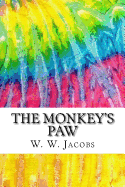 The Monkey's Paw: Includes MLA Style Citations for Scholarly Secondary Sources, Peer-Reviewed Journal Articles and Critical Essays