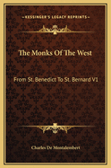 The Monks of the West: From St. Benedict to St. Bernard V1