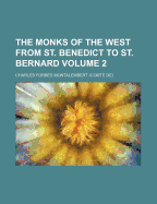 The Monks of the West from St. Benedict to St. Bernard;; Volume 2