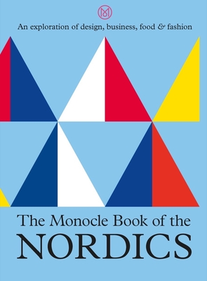 The Monocle Book of the Nordics: An exploration of design, business, food & fashion - Brl, Tyler, and Tuck, Andrew, and Pickard, Joe