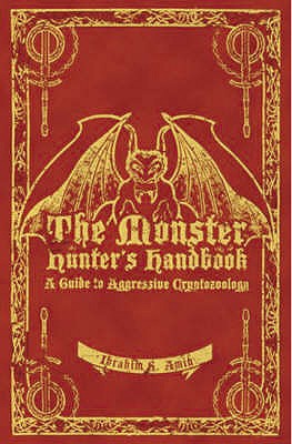 The Monster Hunter's Handbook: The Ultimate Guide to Saving Mankind from Vampires, Zombies, Hellhounds and Other Mythical Beasts - Amin, Ibrahim