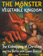 The Monster Vegetable Kingdom: The Kidnapping of Christina and the Battle with Queen Broccoli