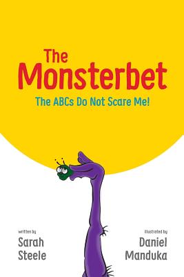 The Monsterbet: The ABCs Do Not Scare Me - Steele, Sarah, and Steele, James (Designer)