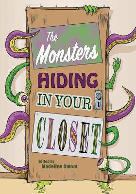 The Monsters Hiding in Your Closet - Smoot, Madeline (Editor)