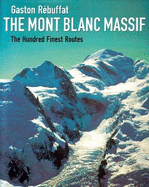 The Mont Blanc Massif 2005: The Hundred Finest Routes