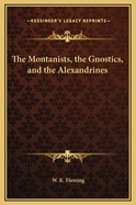 The Montanists, the Gnostics, and the Alexandrines