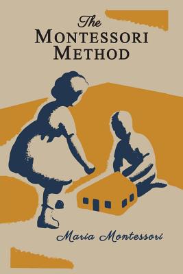 The Montessori Method [Illustrated Edition] - Montessori, Maria, and George, Anne E (Translated by)