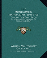 The Montgomery Manuscripts, 1603-1706: Compiled From Family Papers Of William Montgomery Of Rosemount (1869)