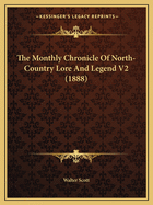 The Monthly Chronicle Of North-Country Lore And Legend V2 (1888)