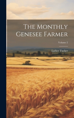 The Monthly Genesee Farmer; Volume 2 - Tucker, Luther