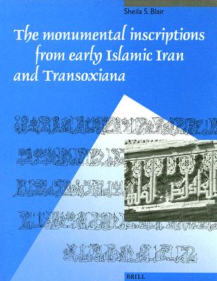 The Monumental Inscriptions from Early Islamic Iran and Transoxiana - Blair, Shelia S