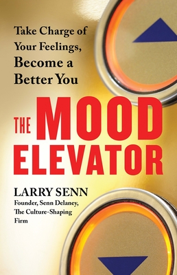 The Mood Elevator: Take Charge of Your Feelings, Become a Better You - Senn, Larry