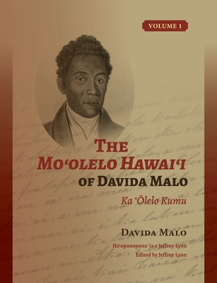 The Mo'olelo Hawai'i of Davida Malo Volume 1: Ka 'Olelo Kumu - Malo, Davida, and Lyon, Jeffrey (Editor)