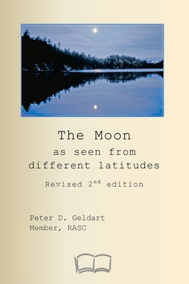 The Moon as seen from different latitudes: Revised 2nd edition - Geldart, Peter D