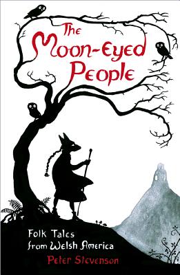 The Moon-Eyed People: Folk Tales from Welsh America - Stevenson, Peter