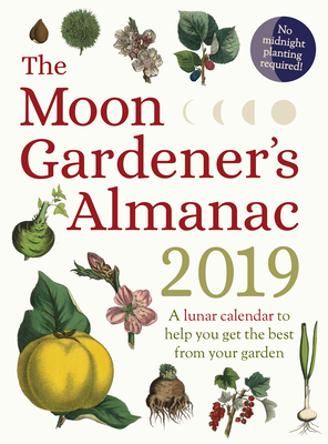 The Moon Gardener's Almanac: A Lunar Calendar to Help You Get the Best From Your Garden - Trdoulat, Thrse, and Spiegler, Mado (Translated by)