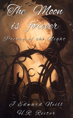 The Moon is Forever: Poetry of the Night - Reiter, H R, and Neill, J Edward