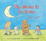 The Moon Is La Luna: Silly Rhymes in English & Spanish